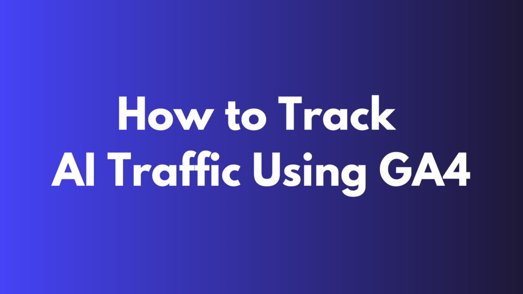 How to Track AI Traffic Using GA4