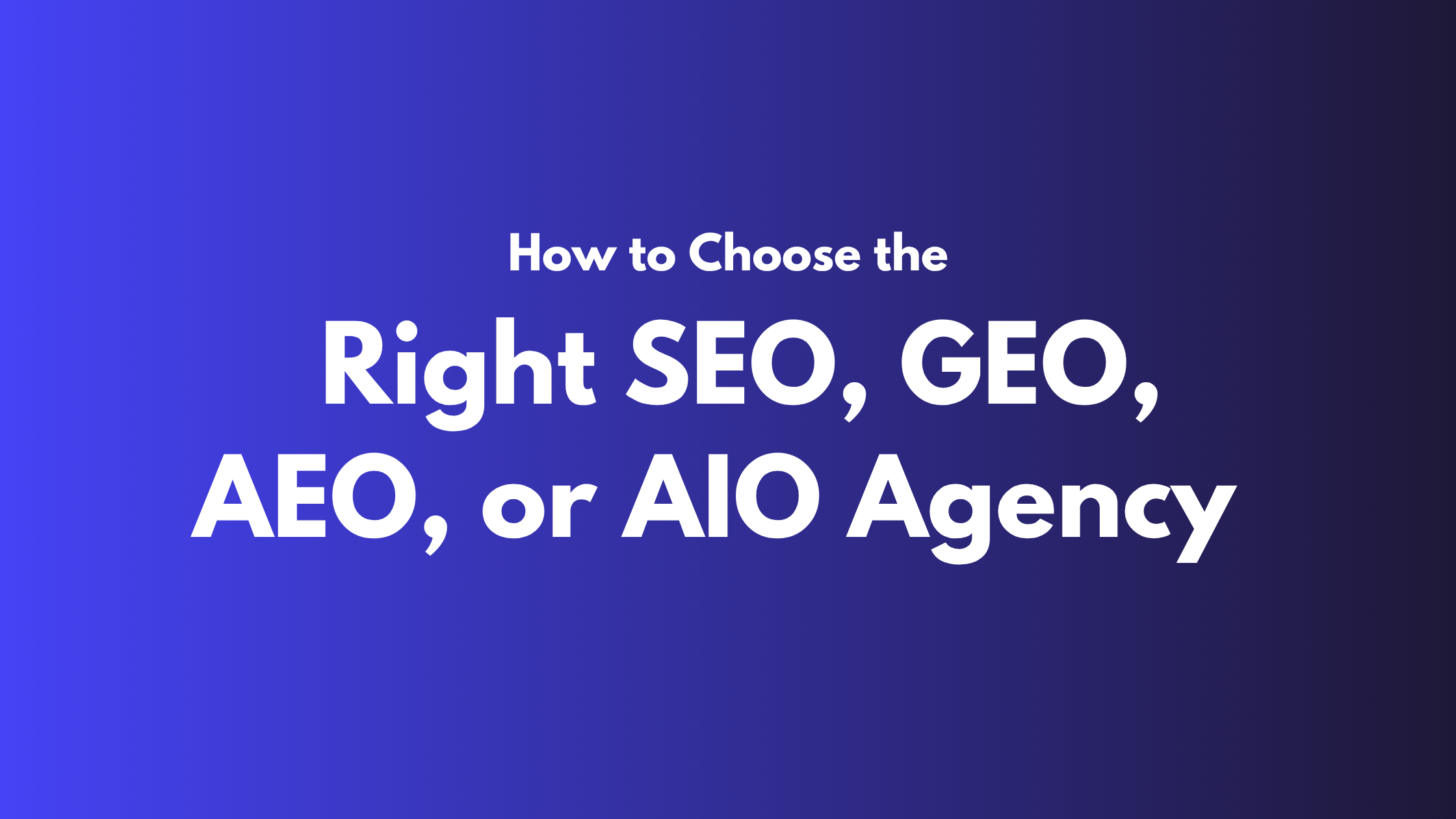 How to Choose the Right SEO, GEO, AEO or AIO Agency